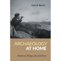 Archaeology at Home: Notes on Things, Life and Time - Hardcover
