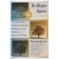 To Begin Again: The Journey Toward Comfort, Strength, and Faith in Difficult Times - Paperback