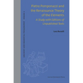 Pietro Pomponazzi and the Renaissance Theory of the Elements: A Study with Editions of Unpublished Texts - Hardcover