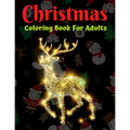 Christmas Coloring Book For Adults: New and Expanded Editions, Ornaments, Christmas Trees, Wreaths, and More! - Paperback