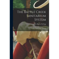 The Battle Creek Sanitarium System: History, Organization, Methods - Paperback