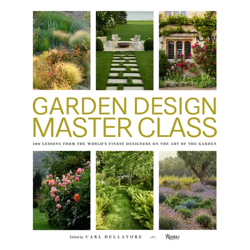 Garden Design Master Class: 100 Lessons from the World's Finest Designers on the Art of the Garden - Hardcover