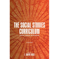 The Social Studies Curriculum: Purposes, Problems, and Possibilities - Paperback