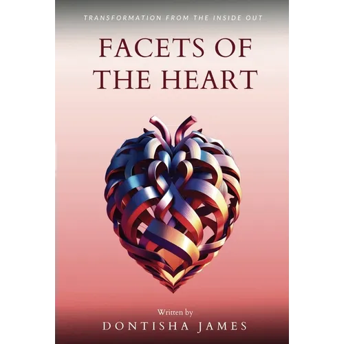 Facets of the Heart: Transformation From the Inside Out - Hardcover