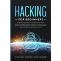 Hacking for Beginners: A Step by Step Guide to Learn How to Hack Websites, Smartphones, Wireless Networks, Work with Social Engineering, Comp - Paperback
