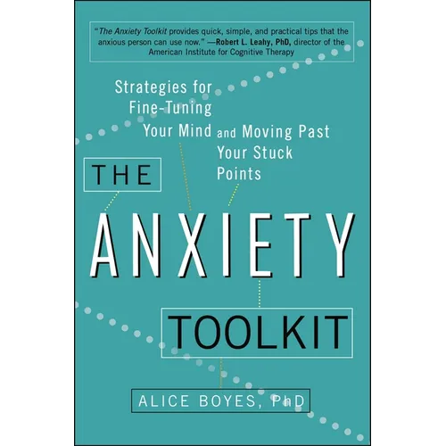 The Anxiety Toolkit: Strategies for Fine-Tuning Your Mind and Moving Past Your Stuck Points - Paperback