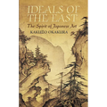 Ideals of the East: The Spirit of Japanese Art - Paperback