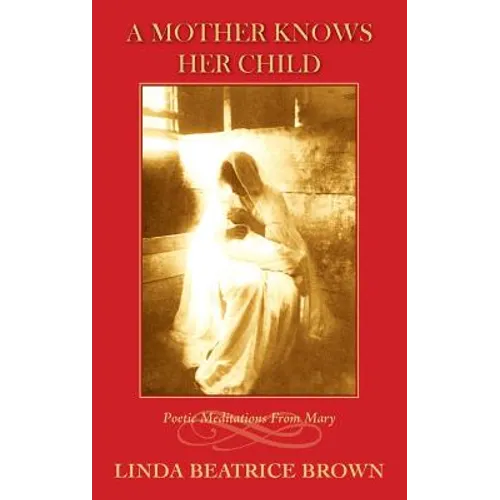 A Mother Knows Her Child Poetic Meditations from Mary - Paperback