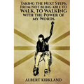 Taking The Next Steps, From Not Being AbleTo Walk, To Walking With The Power Of My Words - Paperback