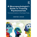 A Neuropsychologist's Guide to Training Psychometrists: Promoting Competence in Psychological Testing - Paperback