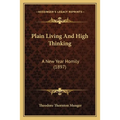 Plain Living And High Thinking: A New Year Homily (1897) - Paperback