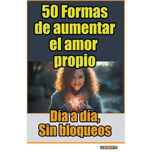 50 Formas de aumentar el amor propio, día a día, sin bloqueos - Paperback