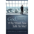 God, Why Won't You Talk To Me?: From Silence To Hearing God Every Day - Paperback