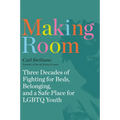 Making Room: Three Decades of Fighting for Beds, Belonging, and a Safe Place for LGBTQ Youth - Paperback