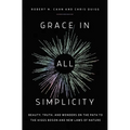 Grace in All Simplicity: Beauty, Truth, and Wonders on the Path to the Higgs Boson and New Laws of Nature - Hardcover
