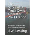 The Successful Truck Owner Operator 2021 Edition: A Business Guide for the Start-Up Owner Operator - Paperback