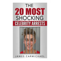 The 20 Most Shocking Celebrity Arrests - Paperback