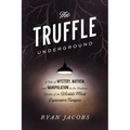 The Truffle Underground: A Tale of Mystery, Mayhem, and Manipulation in the Shadowy Market of the World'smost Expensive Fungus - Paperback