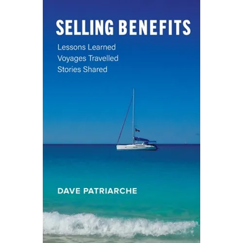 Selling Benefits: Lessons Learned, Voyages Travelled, Stories Shared - Paperback