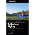 An Aviator's Field Guide to Tailwheel Flying: Practical Skills and Tips for Flying a Taildragger - Paperback