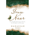 Draw Near: How Painful Experiences Become the Birthplace of Blessings - Paperback