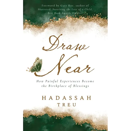 Draw Near: How Painful Experiences Become the Birthplace of Blessings - Paperback