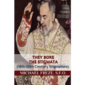 They Bore the Stigmata: (18th-20th Century Stigmatists) - Paperback