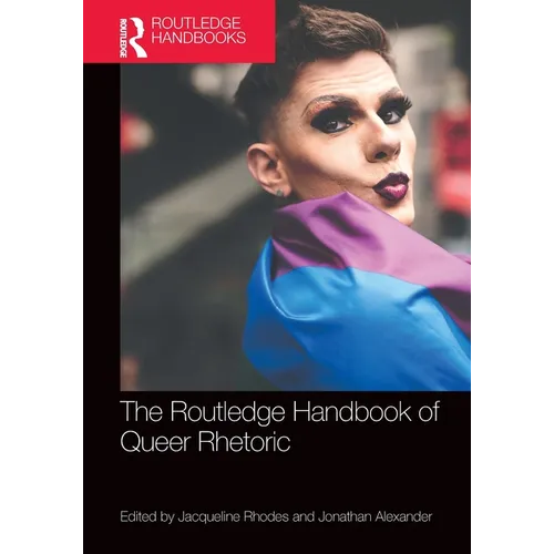 Routledge Handbook of Queer Rhetoric - Paperback