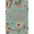 Empowered Every Day 31 Daily Affirmations for a Positive Life: Book 6 - Paperback