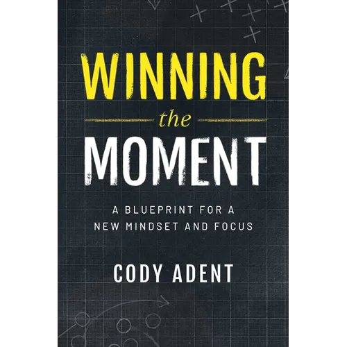 Winning the Moment: A Blueprint for a New Mindset and Focus - Paperback