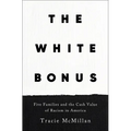 The White Bonus: Five Families and the Cash Value of Racism in America - Hardcover