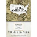 The Birth of America: From Before Columbus to the Revolution - Paperback