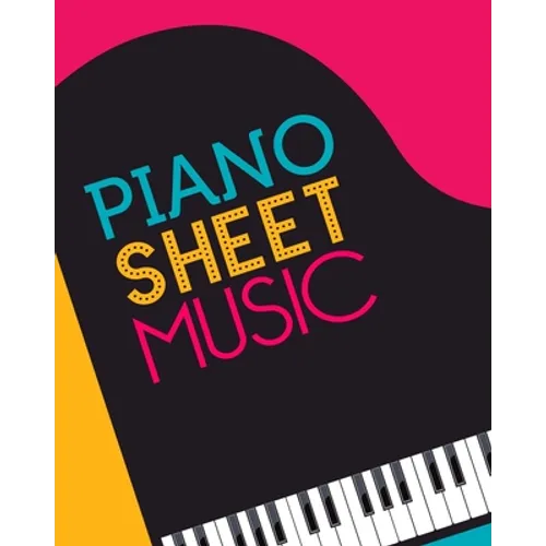 Piano Sheet Music: Empty staff pages for composing and writing songs * 8" x 10" 100 pages - Paperback