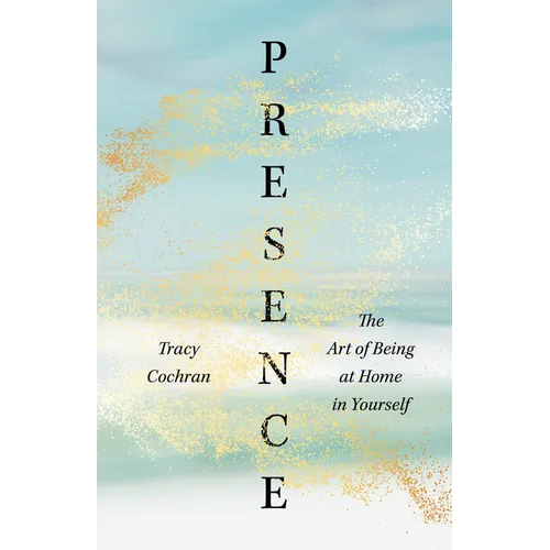 Presence: The Art of Being at Home in Yourself - Paperback