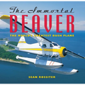 The Immortal Beaver: The World's Greatest Bush Plane - Paperback