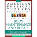 The American Physical Therapy Association Book of Body Repair and Maintenance: Hundreds of Stretches and Exercises for Every Part of the Human Body - Paperback