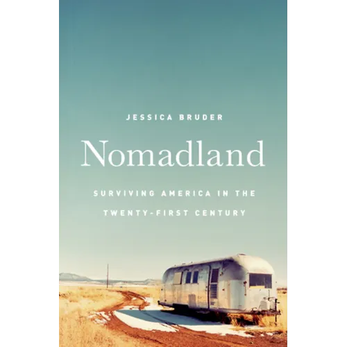 Nomadland: Surviving America in the Twenty-First Century - Hardcover