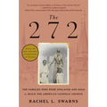 The 272: The Families Who Were Enslaved and Sold to Build the American Catholic Church - Paperback