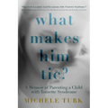 What Makes Him Tic?: A Memoir of Parenting a Child with Tourette Syndrome - Paperback