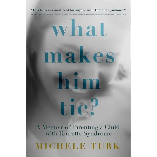 What Makes Him Tic?: A Memoir of Parenting a Child with Tourette Syndrome - Paperback