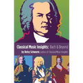 Classical Music Insights: Bach and Beyond - Paperback