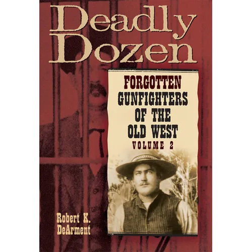 Deadly Dozen: Forgotten Gunfighters of the Old West, Vol. 2 Volume 2 - Paperback