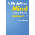 A Disciplined Mind and a Plan to Achieve It - Paperback
