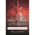 Shattered Illusions: KGB Cold War Espionage in Canada - Hardcover