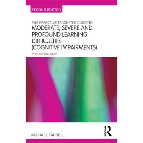 The Effective Teacher's Guide to Moderate, Severe and Profound Learning Difficulties (Cognitive Impairments): Practical strategies - Paperback