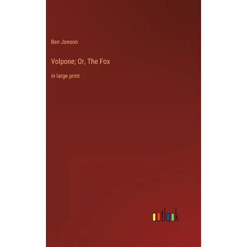 Volpone; Or, The Fox: in large print - Hardcover