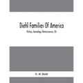 Diehl Families Of America; History, Genealogy, Reminiscences, Etc - Paperback