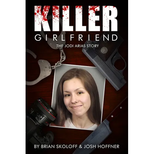 Killer Girlfriend: The Jodi Arias Story - Paperback