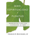Sexo, Espiritualidad y Plenitud: Respuestas Para Los Catlicos de Hoy - Paperback