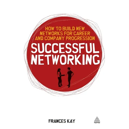 Successful Networking: How to Build New Networks for Career and Company Progression - Paperback